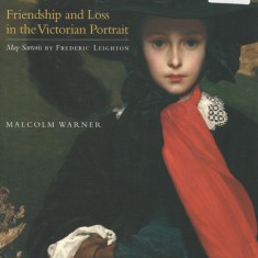 Friendship and Loss in the VIctorian Portrait, in which Malcolm Warner describes the portrait of May Sartoris, one of the prize possessions of the Kimbell Gallery in Fort Worth, Texas
